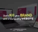Don’t Kill your BRAND with a low-quality WEBSITE